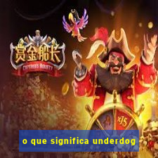 o que significa underdog